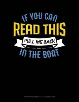 Paperback If You Can Read This Pull Me Back in the Boat: Graph Paper Notebook - 1/2 Inch Squares Book