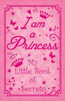 Hardcover I Am a Princess: My Little Book of Secrets Book