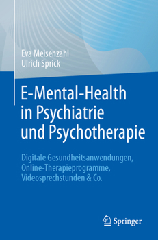 Paperback E-Mental-Health in Psychiatrie Und Psychotherapie: Digitale Gesundheitsanwendungen, Online-Therapieprogramme, Videosprechstunden & Co [German] Book