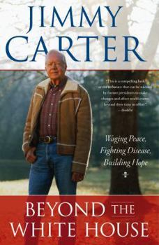 Paperback Beyond the White House: Waging Peace, Fighting Disease, Building Hope Book