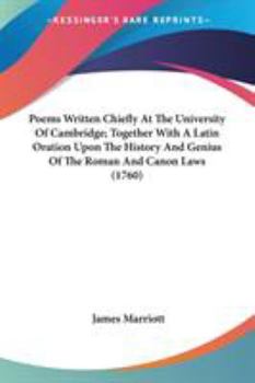 Paperback Poems Written Chiefly At The University Of Cambridge; Together With A Latin Oration Upon The History And Genius Of The Roman And Canon Laws (1760) Book