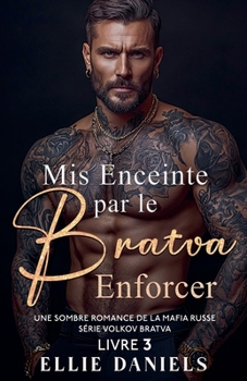 Mis Enceinte par le Bratva Enforcer: Une Sombre Romance de la Mafia Russe (Série Volkov Bratva) (French Edition)