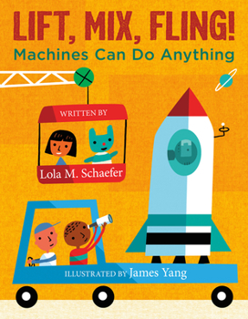 Hardcover Lift, Mix, Fling!: Machines Can Do Anything Book
