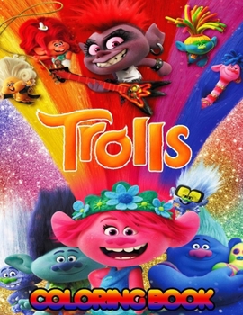Trolls Coloring Book: For kids and for fans. The best 50 high-quality Illustrations. 126 page more then 50 character