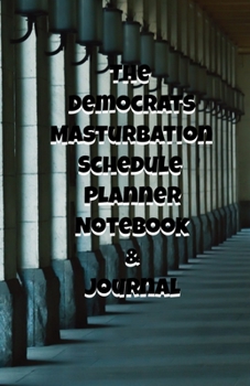 The Republicans Daily Masturbation Schedule Planner Notebook & Journal: The Perfect Gift Idea Adult Gag Prank Gifts Novelty Joke Stocking Stuffer Ideas 5.5x8.5 College Ruled White Paper Glossy Cover
