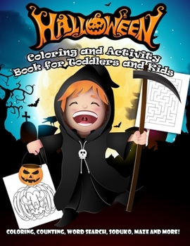Halloween Coloring and Activity Book for Toddlers and Kids: A Big Fun Activity Workbook For Happy Halloween Learning, Coloring, Soduko, Mazes, Word ... Game For Kids, Toddlers and Kindergarteners!