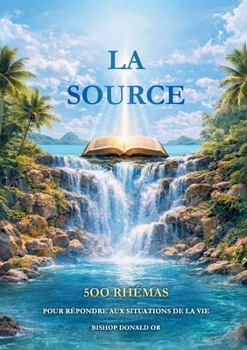 Paperback La source: 500 rhemas pour repondre aux situations de la vie [French] Book