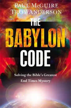 Hardcover The Babylon Code: Solving the Bible's Greatest End-Times Mystery Book