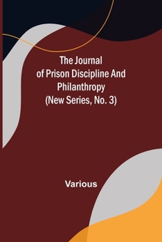 Paperback The Journal of Prison Discipline and Philanthropy (New Series, No. 3) Book