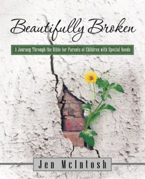 Beautifully Broken: A Journey Through the Bible for Parents of Children with Special Needs