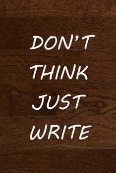 Paperback Don't Think Just Write: Journal, Notebook for Writers with 120 lined Pages to Write a Novel, Drama or Poems... Book