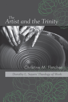 Hardcover The Artist and the Trinity: Dorothy L. Sayers' Theology of Work Book