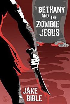 Paperback Bethany And The Zombie Jesus: With 11 Other Tales of Horror And Grotesquery Book