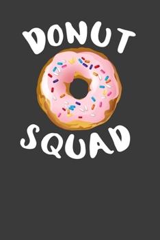 Donut Squad: Perfect Notebook For Donut Lover. Cute Cream Paper 6*9 Inch With 100 Pages Notebook For Writing Daily Routine, Journal and Hand Note