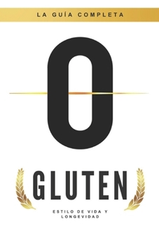 0 GLUTEN: ESTILO DE VIDA Y LONGEVIDAD (Spanish Edition)