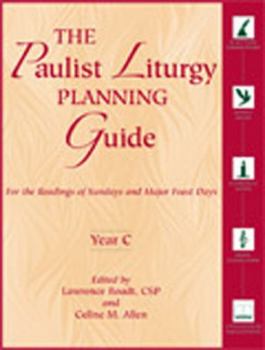Paperback The Paulist Liturgy Planning Guide: For the Readings of Sundays and Major Feast Days, Year C Book