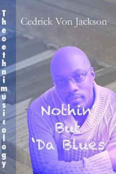 Paperback Theoethnimusicology, Vol. 1 - Nothin' But Da Blues Book