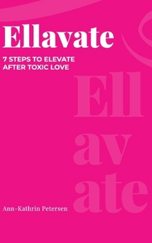 Hardcover Ellavate: 7 Steps to Elevate After Toxic Love Book
