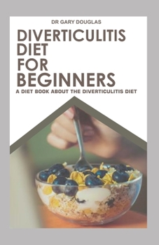 Paperback Diverticulitis Diet for Beginners: A Diet Book about the Diverticulitis Diet Book