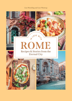 Hardcover In Love with Rome: Recipes and Stories from the Eternal City Book