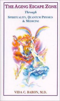 Paperback The Aging Escape Zone: Through Spirituality, Quantum Physics and Medicine Book