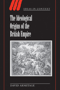 The Ideological Origins of the British Empire (Ideas in Context) - Book  of the Ideas in Context
