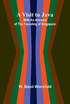 Paperback A Visit to Java; With an Account of the Founding of Singapore Book