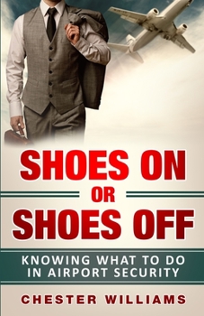 Paperback Shoes On or Shoes Off: Knowing What to Do in Airport Security Book