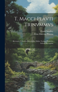 Hardcover T. Macci Plavti Trinvmmvs: Recensvit Fridericvs Ritschelivs, Editio Tertia a Friderico Schoell Recognita Book