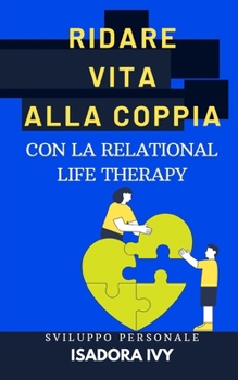 Ridare vita alla coppia con la Relational Life Therapy (Italian Edition)