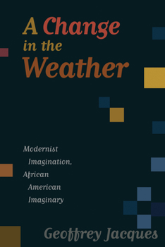 Paperback A Change in the Weather: Modernist Imagination, African American Imaginary Book