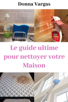 Paperback Le guide ultime pour Nettoyer votre Maison [French] Book
