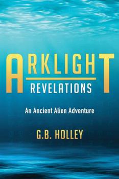 Paperback Arklight Revelations: An Ancient Alien Adventure Book