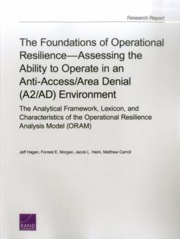 Paperback The Foundations of Operational Resilience-Assessing the Ability to Operate in an Anti-Access/Area Denial (A2/AD) Environment: The Analytical Framework Book