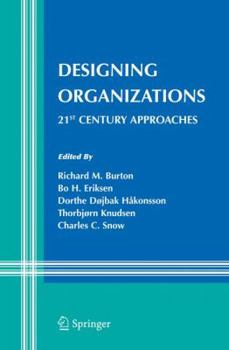 Designing Organizations: 21st Century Approaches (Information and Organization Design Series)