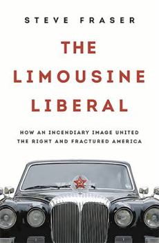 Hardcover The Limousine Liberal: How an Incendiary Image United the Right and Fractured America Book