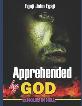 Paperback Apprehended by God: 72 Hours in Hell Book