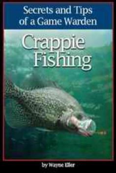 Crappie Fishing: Secrets and Tips of a book by Wayne Eller
