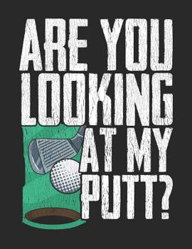 Are You Looking At My Putt: Funny Golf Pun Notebook