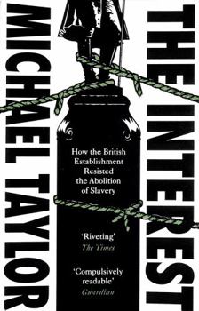 Paperback The Interest: How the British Establishment Resisted the Abolition of Slavery Book