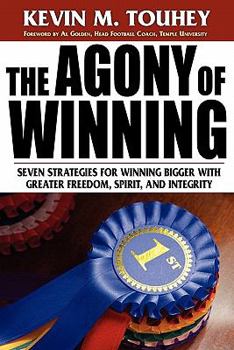 Paperback The Agony of Winning: Seven Strategies for Winning Bigger with Greater Freedom, Spirit and Integrity Book