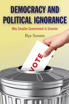 Paperback Democracy and Political Ignorance: Why Smaller Government Is Smarter Book