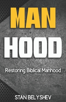 Paperback Manhood: Restoring Biblical Manhood Book