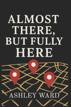 Paperback Almost There, But Fully Here Book