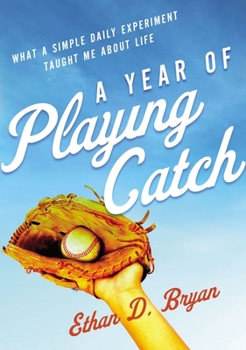 Paperback A Year of Playing Catch: What a Simple Daily Experiment Taught Me about Life Book