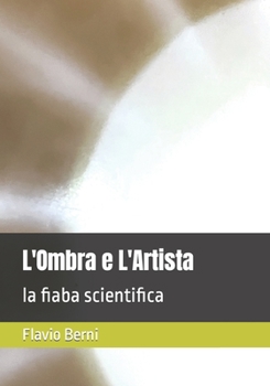Paperback L'Ombra e L'Artista: la fiaba scientifica [Italian] Book