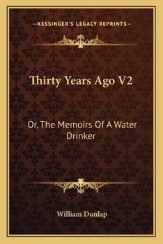 Thirty Years Ago V2: Or, The Memoirs Of A Water Drinker