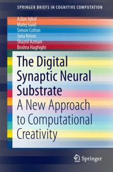 Paperback The Digital Synaptic Neural Substrate: A New Approach to Computational Creativity Book