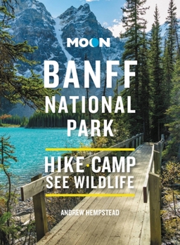 Paperback Moon Banff National Park: Scenic Drives, Wildlife, Hiking & Skiing Book