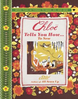 Hardcover Chloe Tells You How ... to Sew: More Than 30 Things to Make, Do, and Sew Book